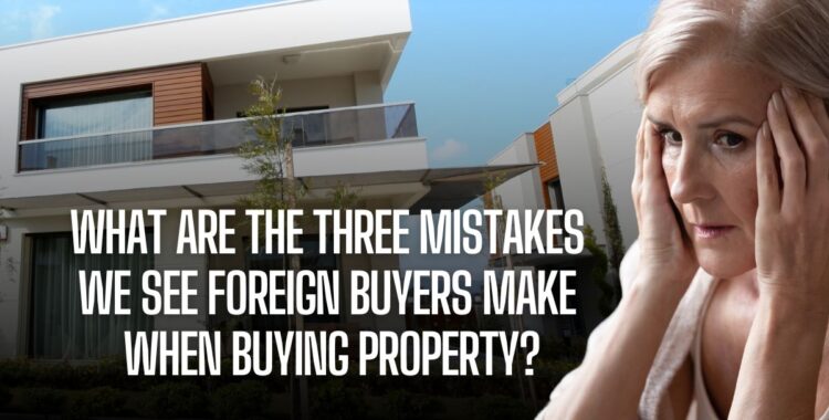 sgm abogados what are the three Mistakes We See Foreign Buyers Make When Buying Property